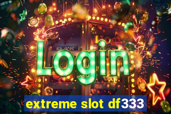 extreme slot df333